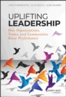 Uplifting Leadership : How Organizations, Teams, and Communities Raise Performance - Book