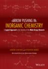 Arrow Pushing in Inorganic Chemistry : A Logical Approach to the Chemistry of the Main-Group Elements - eBook