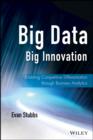 Big Data, Big Innovation : Enabling Competitive Differentiation through Business Analytics - eBook