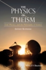 The Physics of Theism : God, Physics, and the Philosophy of Science - Book