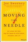 Moving the Needle : Get Clear, Get Free, and Get Going in Your Career, Business, and Life! - eBook