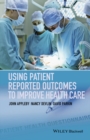 Using Patient Reported Outcomes to Improve Health Care - eBook