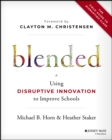 Blended : Using Disruptive Innovation to Improve Schools - Book