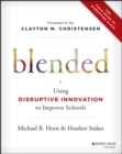 Blended : Using Disruptive Innovation to Improve Schools - eBook