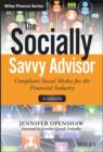 The Socially Savvy Advisor : Compliant Social Media for the Financial Industry - eBook