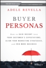 Buyer Personas : How to Gain Insight into your Customer's Expectations, Align your Marketing Strategies, and Win More Business - Book