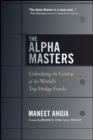 The Alpha Masters : Unlocking the Genius of the World's Top Hedge Funds - Book
