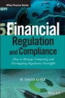 Financial Regulation and Compliance, + Website : How to Manage Competing and Overlapping Regulatory Oversight - Book