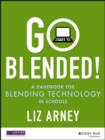 Go Blended! : A Handbook for Blending Technology in Schools - Book