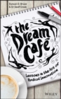 The Dream Cafe : Lessons in the Art of Radical Innovation - Book