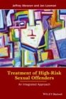 Treatment of High-Risk Sexual Offenders : An Integrated Approach - eBook