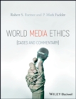 World Media Ethics : Cases and Commentary - Book