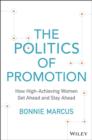 The Politics of Promotion : How High-achieving Women Get Ahead and Stay Ahead - Book