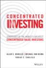 Concentrated Investing : Strategies of the World's Greatest Concentrated Value Investors - Book
