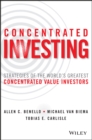 Concentrated Investing : Strategies of the World's Greatest Concentrated Value Investors - eBook