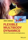 Flexible Multibody Dynamics : Efficient Formulations and Applications - Arun K. Banerjee