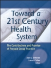 Toward a 21st Century Health System : The Contributions and Promise of Prepaid Group Practice - Book