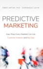 Predictive Marketing : Easy Ways Every Marketer Can Use Customer Analytics and Big Data - Book