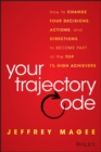 Your Trajectory Code : How to Change Your Decisions, Actions, and Directions, to Become Part of the Top 1% High Achievers - eBook