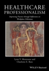 Healthcare Professionalism : Improving Practice through Reflections on Workplace Dilemmas - eBook