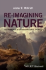 Re-Imagining Nature : The Promise of a Christian Natural Theology - Book