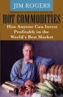 Hot Commodities : How Anyone Can Invest Profitably in the World's Best Market - eBook