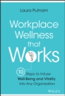 Workplace Wellness that Works : 10 Steps to Infuse Well-Being and Vitality into Any Organization - Book