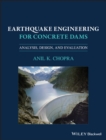 Earthquake Engineering for Concrete Dams : Analysis, Design, and Evaluation - Book