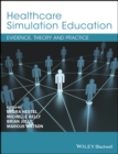 Healthcare Simulation Education : Evidence, Theory and Practice - Book