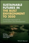 Sustainable Futures in the Built Environment to 2050 : A Foresight Approach to Construction and Development - Book