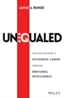 Unequaled : Tips for Building a Successful Career through Emotional Intelligence - Book