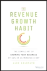 The Revenue Growth Habit : The Simple Art of Growing Your Business by 15% in 15 Minutes Per Day - Book