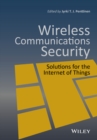 Wireless Communications Security : Solutions for the Internet of Things - Book