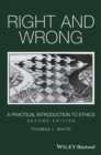 Right and Wrong : A Practical Introduction to Ethics - Book