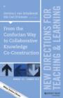 From the Confucian Way to Collaborative Knowledge Co-Construction : New Directions for Teaching and Learning, Number 142 - Book
