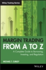 Margin Trading from A to Z : A Complete Guide to Borrowing, Investing and Regulation - Book