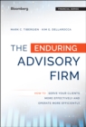 The Enduring Advisory Firm : How to Serve Your Clients More Effectively and Operate More Efficiently - Book