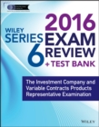 Wiley Series 6 Exam Review 2016 + Test Bank : The Investment Company Products/Variable Contracts Limited Representative Examination - Book