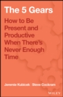 The 5 Gears : How to Be Present and Productive When There is Never Enough Time - eBook