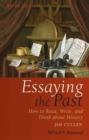 Essaying the Past : How to Read, Write, and Think about History - Book