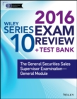 Wiley Series 10 Exam Review 2016 + Test Bank : The General Securities Sales Supervisor Examination General Module - Book