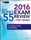 Wiley Series 55 Exam Review 2016 + Test Bank : The Equity Trader Examination - Book