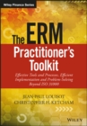 The ERM Practitioner's Toolkit : Effective Tools and Processes, Efficient Implementation and Problem-Solving Beyond ISO 31000 - Book
