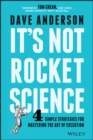 It's Not Rocket Science : 4 Simple Strategies for Mastering the Art of Execution - eBook