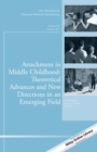 Attachment in Middle Childhood: Theoretical Advances and New Directions in an Emerging Field : New Directions for Child and Adolescent Development, Number 148 - eBook