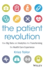 The Patient Revolution : How Big Data and Analytics Are Transforming the Health Care Experience - Book
