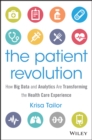The Patient Revolution : How Big Data and Analytics Are Transforming the Health Care Experience - eBook