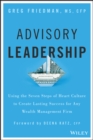 Advisory Leadership : Using the Seven Steps of Heart Culture to Create Lasting Success for Any Wealth Management Firm - eBook