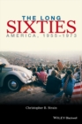 The Long Sixties : America, 1955 - 1973 - eBook