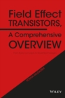 Field Effect Transistors, A Comprehensive Overview : From Basic Concepts to Novel Technologies - Book